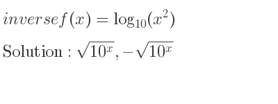 The inverse of f(x)=log_{10}(x^2) is sqrt(10^x),-sqrt(10^x)